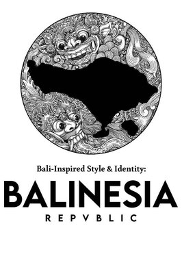 Trademark Bali - Inspired Style & Identitiy: BALINESIA REPVBLIC