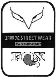 Trademark FOX STREET WEAR WHAT'S STOPPING YOU? FOX + Logo