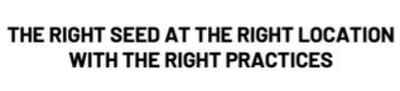 Trademark THE RIGHT SEED AT THE RIGHT LOCATION WITH THE RIGHT PRACTICES