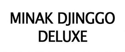 Trademark MINAK DJINGGO DELUXE