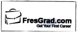 Trademark FRESGRAD.COM GET YOUR FIRST CAREER