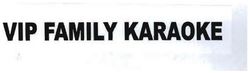 Trademark VIP FAMILY KARAOKE