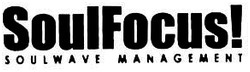 Trademark SOULFOCUS! SOULWAVE MANAGEMENT