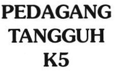 Trademark PEGADANG TANGGUH K5