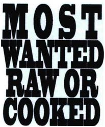 Trademark MOST WANTED RAW OR COOKED