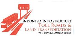 Trademark INDONESIA INFRASTRUCTURE TOLL ROADS & LAND TRANSPORTATION FAST TRACK SEMINAR SERIES