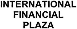 Trademark INTERNATIONAL FINANCIAL PLAZA