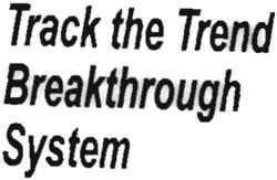 Trademark TRACK THE TREND BREAKTHROUGH SYSTEM