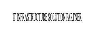 Trademark IT INFRASTRUCTU RE SOLUTION PARTNER