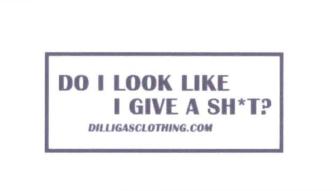 Trademark DILLIGASCLOTHING.COM DO I LOOK LIKE I GIVE A SH*T ?