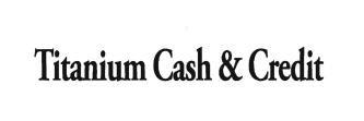 Trademark TITANIUM CASH & CREDIT