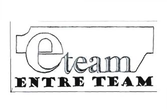 Trademark E TEAM / ENTRE TEAM