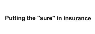 Trademark PUTTING THE ''SURE'' IN INSURANCE