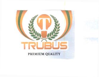 Trademark TRUBUS PREMIUM QUALITY + LOGO "T"