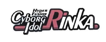 Trademark HYPER FUSION CYBORG IDOL RINKA