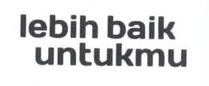 Trademark LEBIH BAIK UNTUKMU