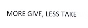 Trademark MORE GIVE, LESS TAKE