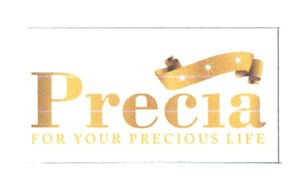 Trademark Precia FOR YOUR PRECIOUS LIFE