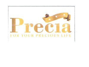 Trademark Precia FOR YOUR PRECIOUS LIFE