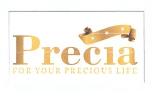 Trademark Precia FOR YOUR PRECIOUS LIFE