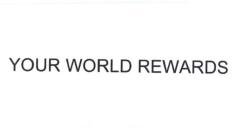 Trademark YOUR WORLD REWARDS