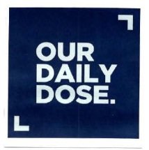 Trademark OUR DAILY DOSE