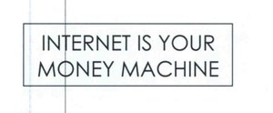 Trademark INTERNET IS YOUR MONEY MACHINE + LOGO