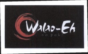 Trademark Walao-Eh no pok! (WA LAO EH)