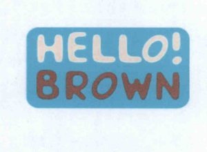 Trademark HELLO! BROWN