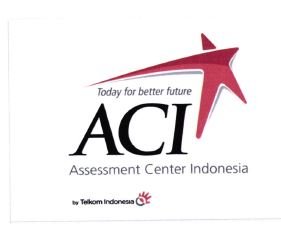 Trademark ACI ASSESSMENT CENTER INDONESIA TODAY FOR BETTER FUTURE = LOGO