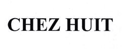 Trademark CHEZ HUIT