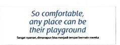 Trademark SO COMFORTABLE ANY PLACE CAN BE THEIR PLAYGROUND SANGAT NYAMAN, DIMANAPUN BISA MENJADI TEMPAT BERMAIN MEREKA