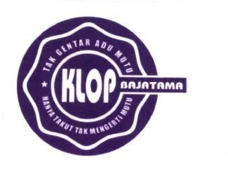 Trademark KLOP BAJATAMA TAK GENTAR ADU MUTU HANYA TAKUT TAK MENGERTI MUTU