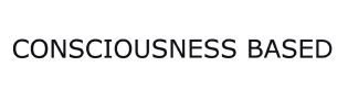 Trademark CONSCIOUSNESS BASED