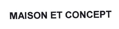 Trademark MAISON ET CONCEPT