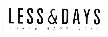 Trademark LESS & DAYS SHARE HAPPINESS