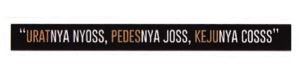 Trademark "URATNYA NYOSS, PEDESNYA JOSS, KEJUNYA COSSS"