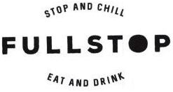 Trademark FULLSTOP STOP AND CHILL, EAT AND DRINK