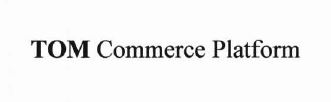 Trademark TOM COMMERCE PLATFORM