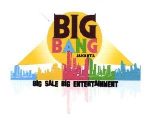 Trademark BIG BANG JAKARTA BIG SALE BIG ENTERTAINMENT + LOGO