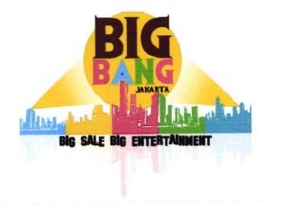 Trademark BIG BANG JAKARTA BIG SALE BIG ENTERTAINMENT + LOGO