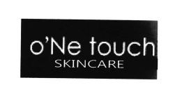 Trademark O'NE TOUCH SKINCARE