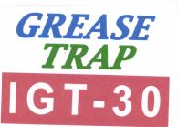 Trademark GREASE TRAP IGT-30 + LOGO