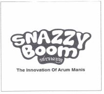 Trademark SNAZZY BOOM THE INNOVATION OF ARUM MANIS