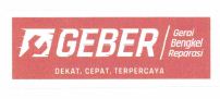 Trademark GEBER Gerai Bengkel Reparasi DEKAT, CEPAT, TERPERCAYA + LOGO