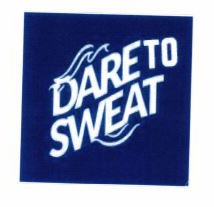 Trademark DARE TO SWEAT + LOGO