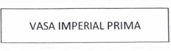 Trademark VASA IMPERIAL PRIMA