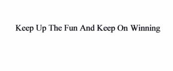 Trademark Keep Up The Fun And Keep On Winning