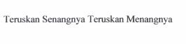 Trademark Teruskan Senangnya Teruskan Menangnya