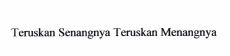 Trademark Teruskan Senangnya Teruskan Menangnya